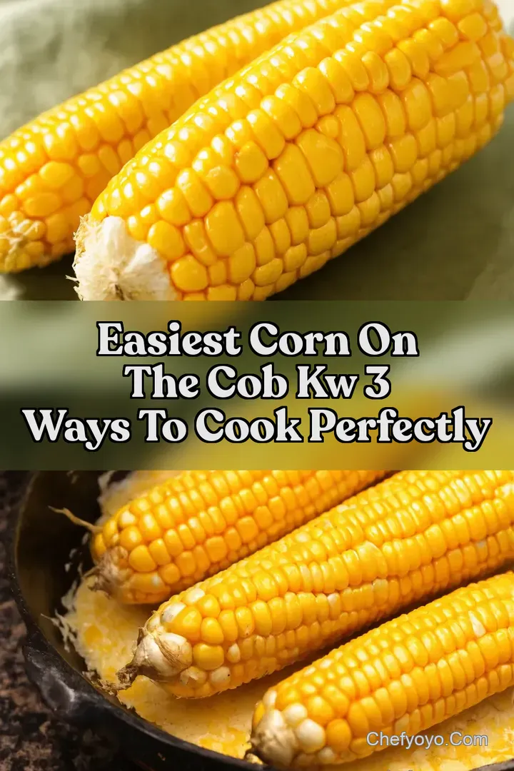 Easiest Corn on the Cob kw 3 Ways to Cook Perfectly